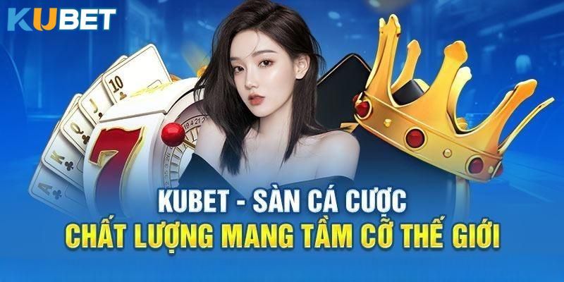 Những lý do chính bạn nên tham gia vào Kubet