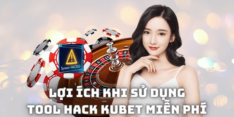 Lợi ích khi sử dụng tool hack các trò chơi tại nhà cái Kubet